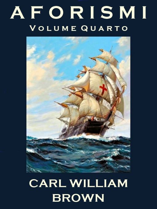 Aforismi. Volume Quarto. Carl William Brown