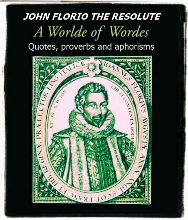 John Florio quotes, proverbs and aphorisms John Florio A World of Words